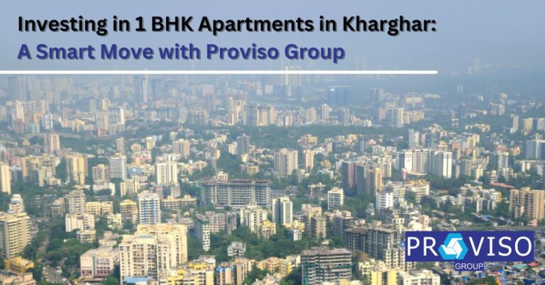 Investing in 1 BHK Apartments in Kharghar: A Smart Move with Proviso Group
